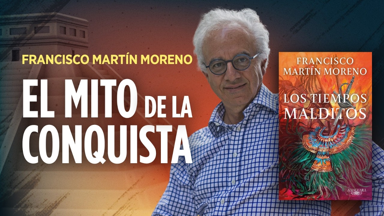 El mito de La Conquista: Entrevista con Francisco Martín Moreno