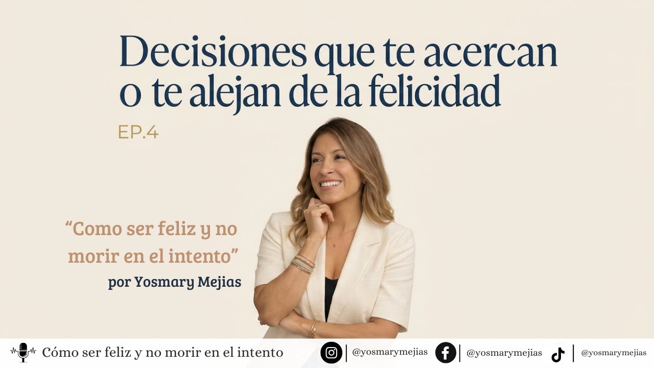 Decisiones que te acercan o te alejan de la felicidad | EP.4