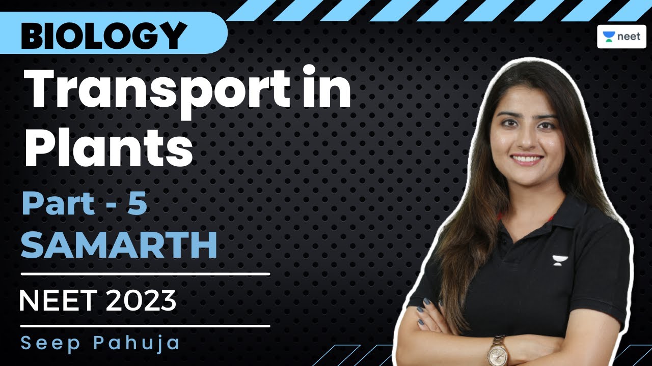 Transport in Plants | Part- 5 | NEET 2023 | Samarth Batch | Seep Pahuja | Unacademy NEET