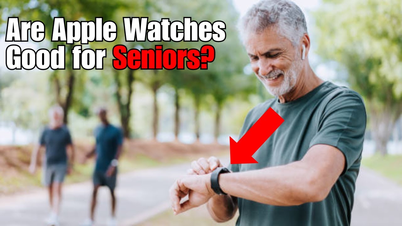 Are Apple Watches Good for Seniors?
