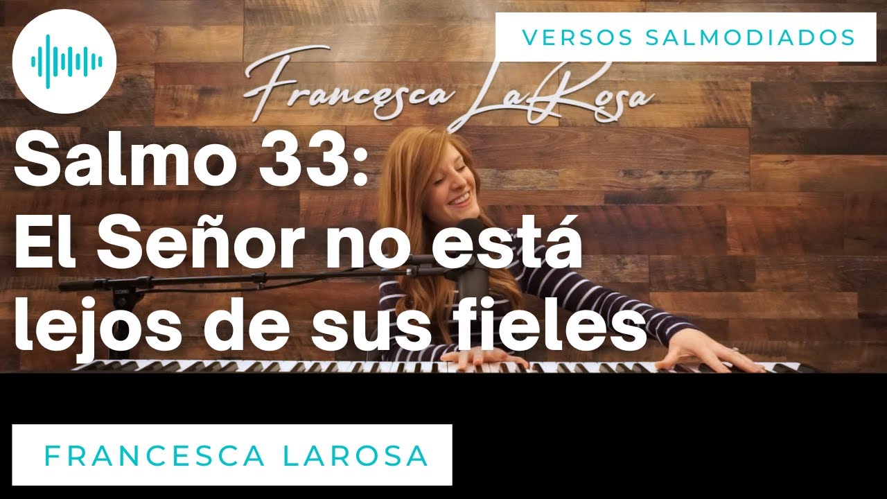 Salmo 33 - El Señor no está lejos de sus fieles - Francesca LaRosa (versos salmodiados)