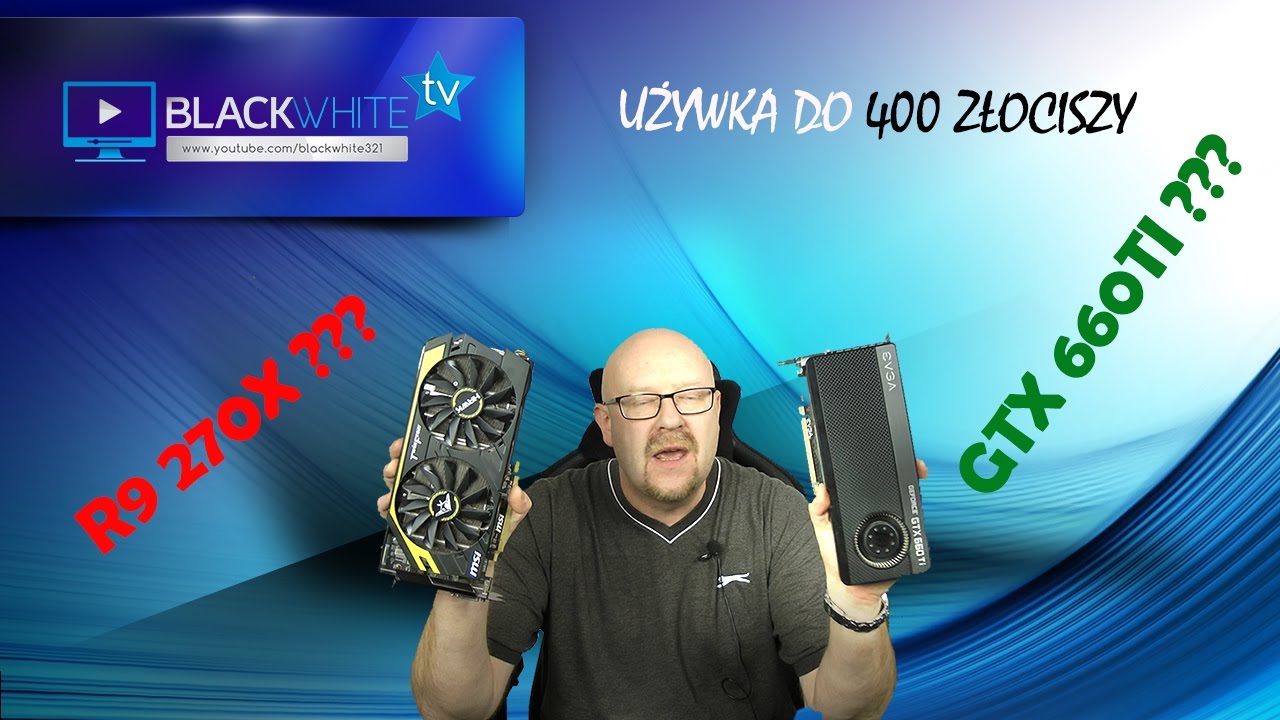 🎮 Używana karta graficzna do 400 złotych - GTX 660Ti vs R9 270X