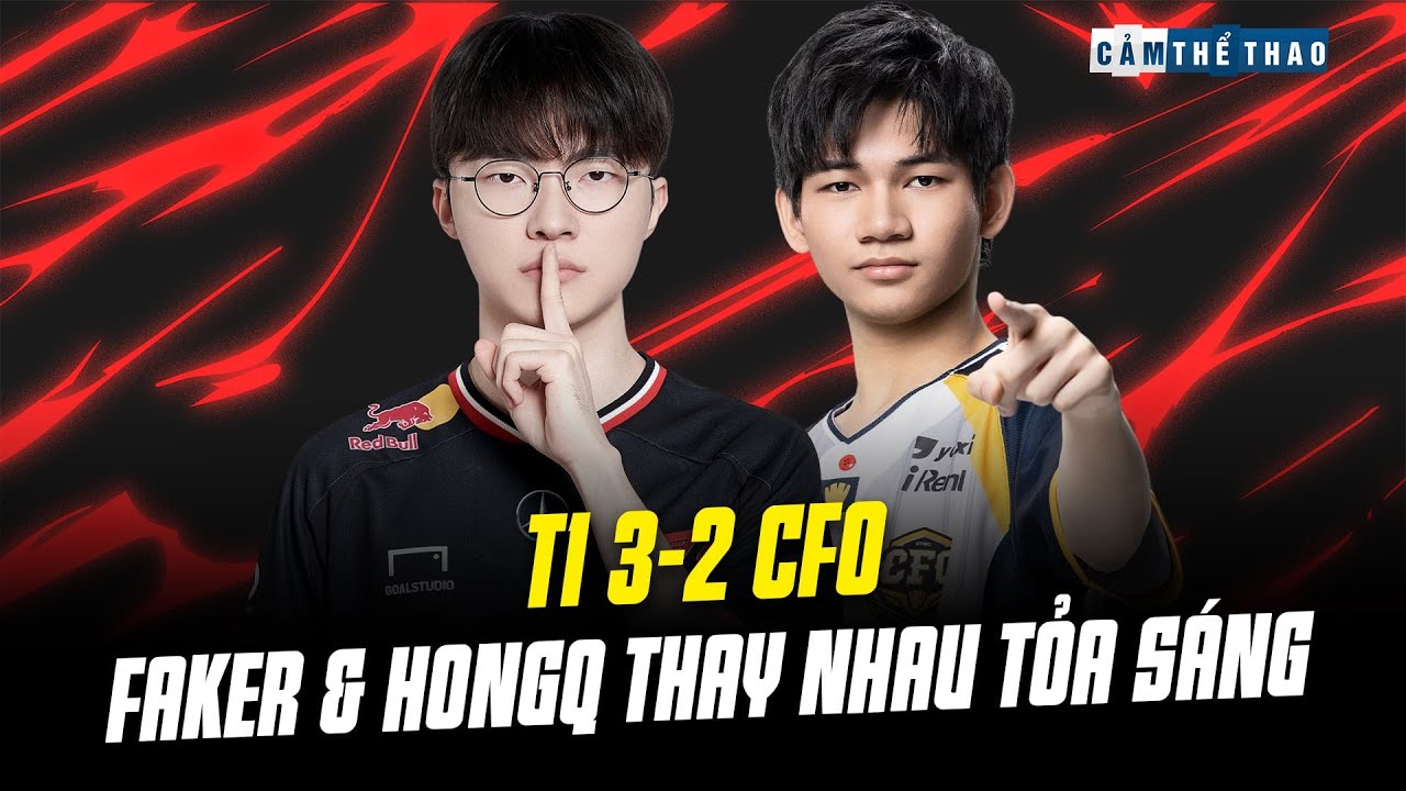 T1 3-2 CFO | FAKER & HONGQ THAY NHAU TỎA SÁNG