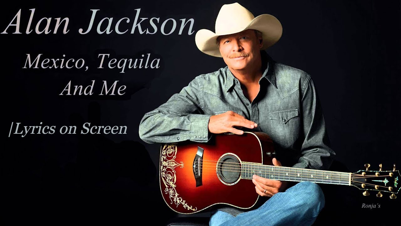 Mexico Tequila and Me | Alan Jackson ~ Lyrics