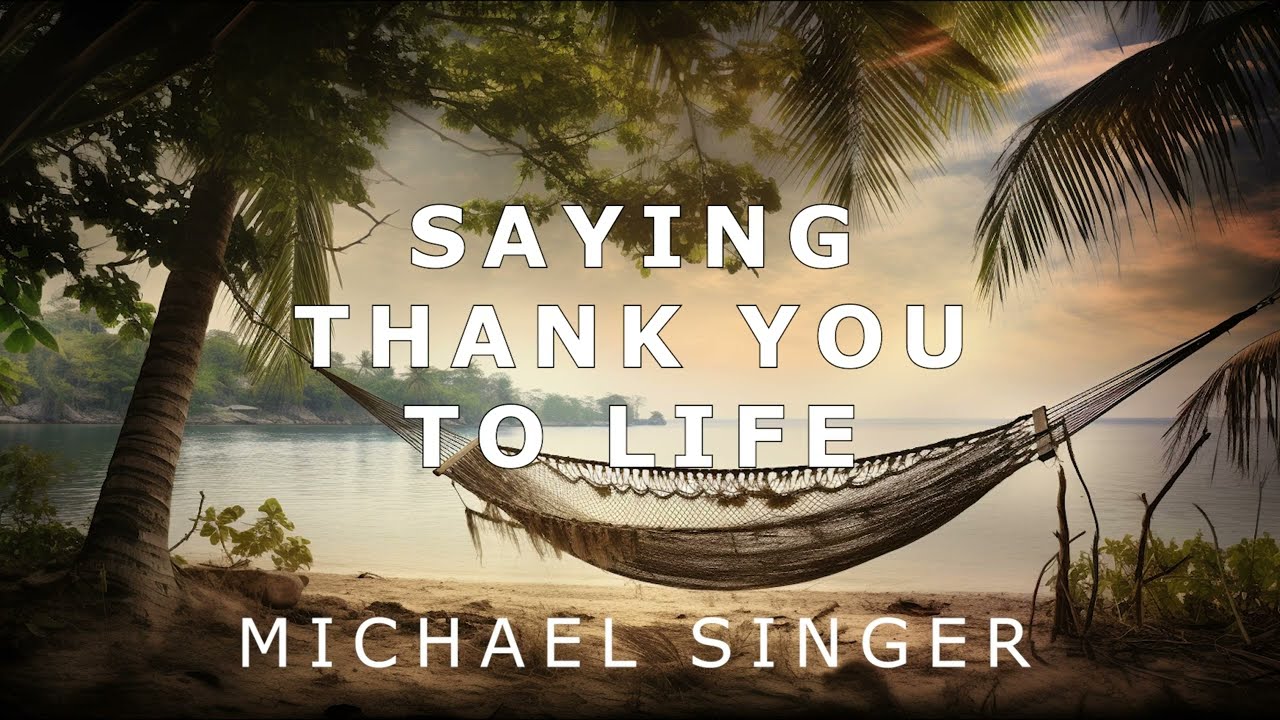 Michael Singer - Saying Thank You to Life