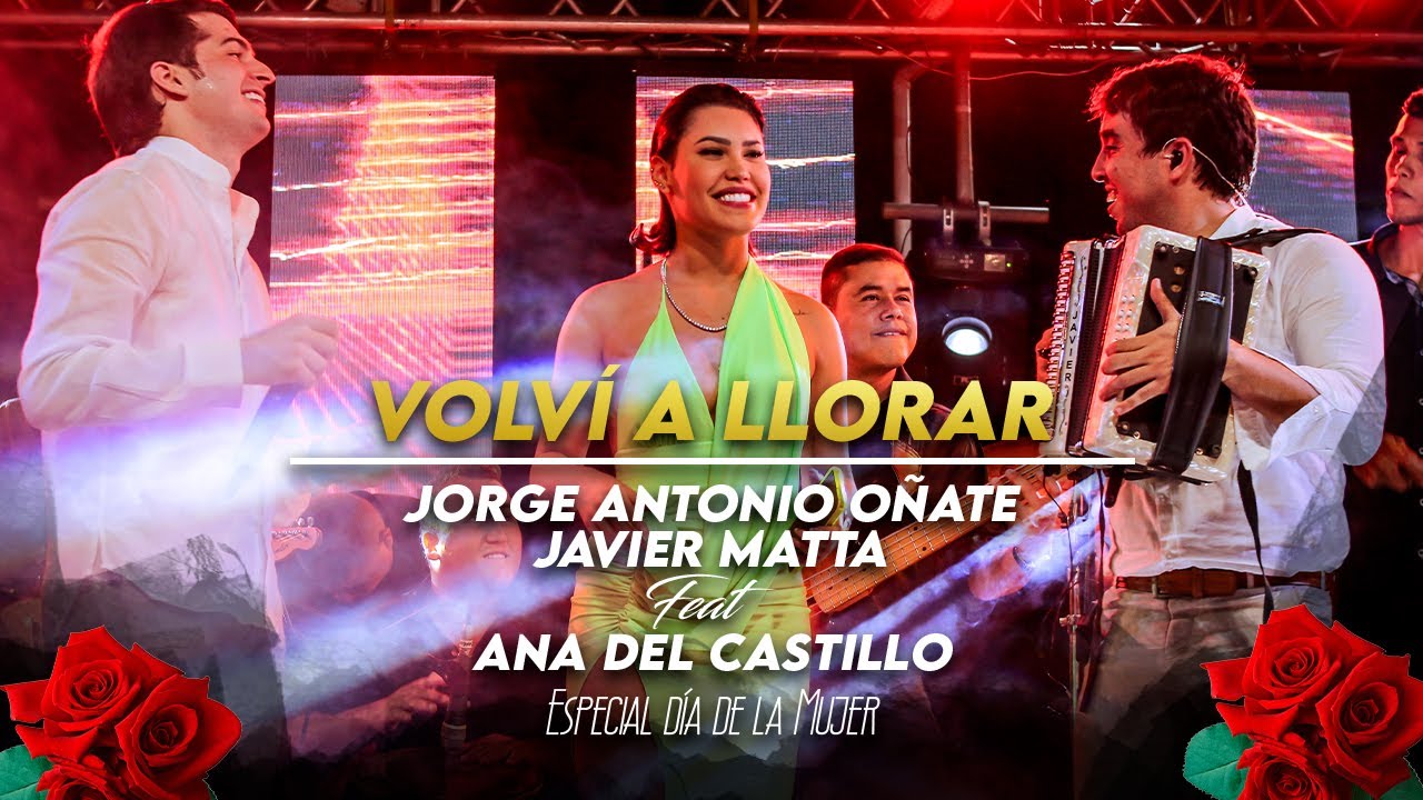 Ana Del Castillo + Jorge Antonio Oñate - Volví a Llorar + @JavierMattaC