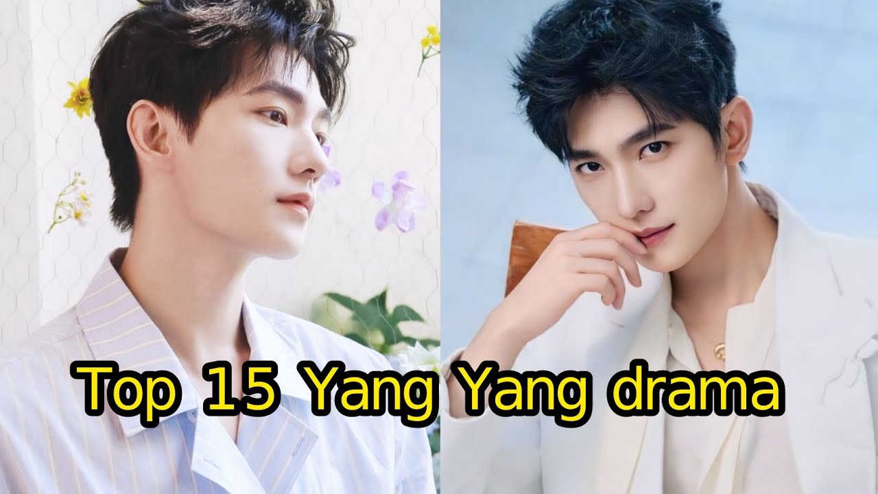 Top drama of Yang Yang || Best Yang Yang drama list || Yang Yang drama in eng sub..