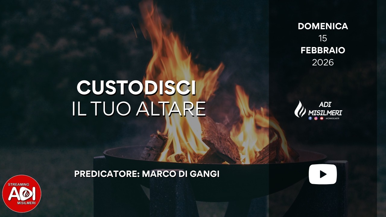 “Custodisci il tuo Altare” Culto Domenicale del 15/02/26 || ADI Misilmeri