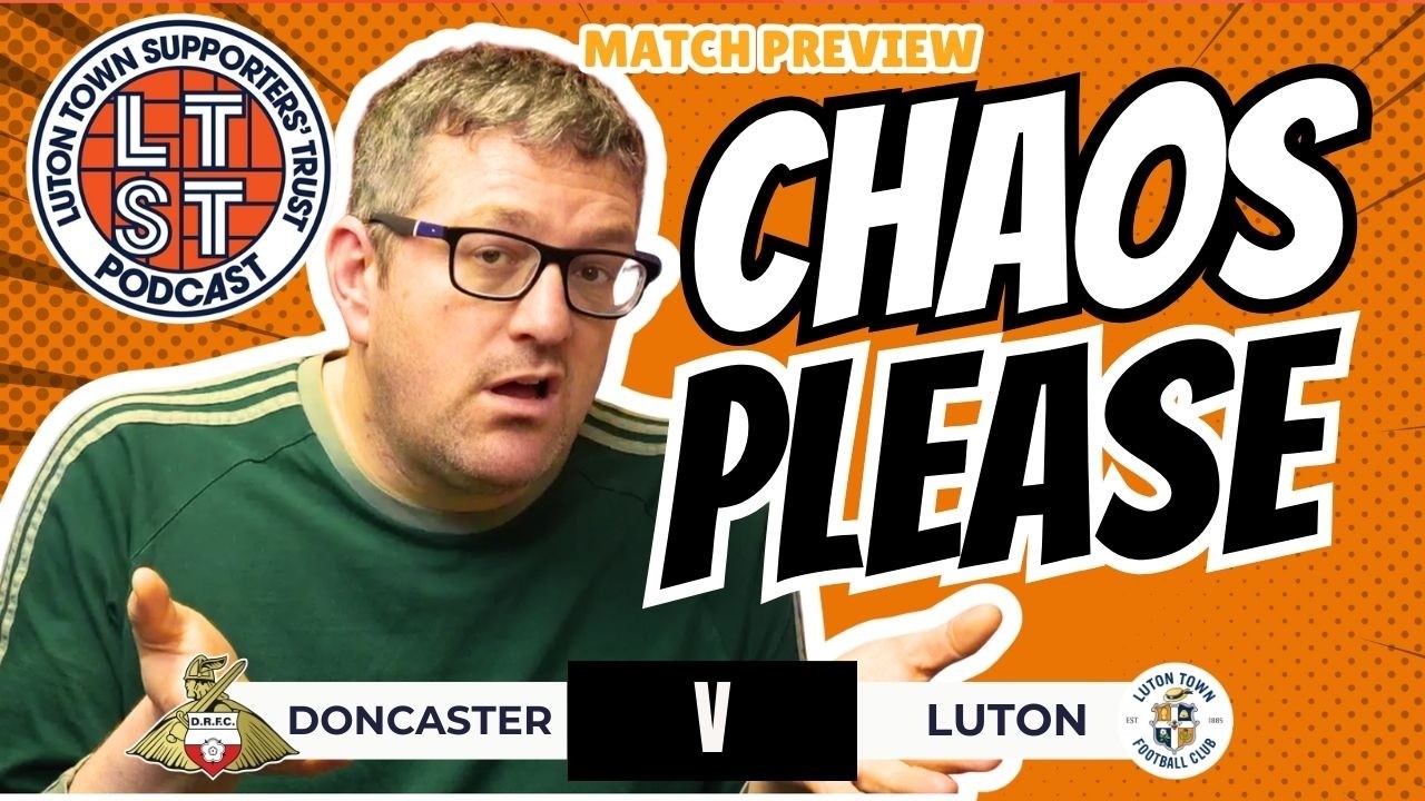 SHOULD Kal play and can Luton FINALLY end the away nightmare? | Doncaster v Luton preview