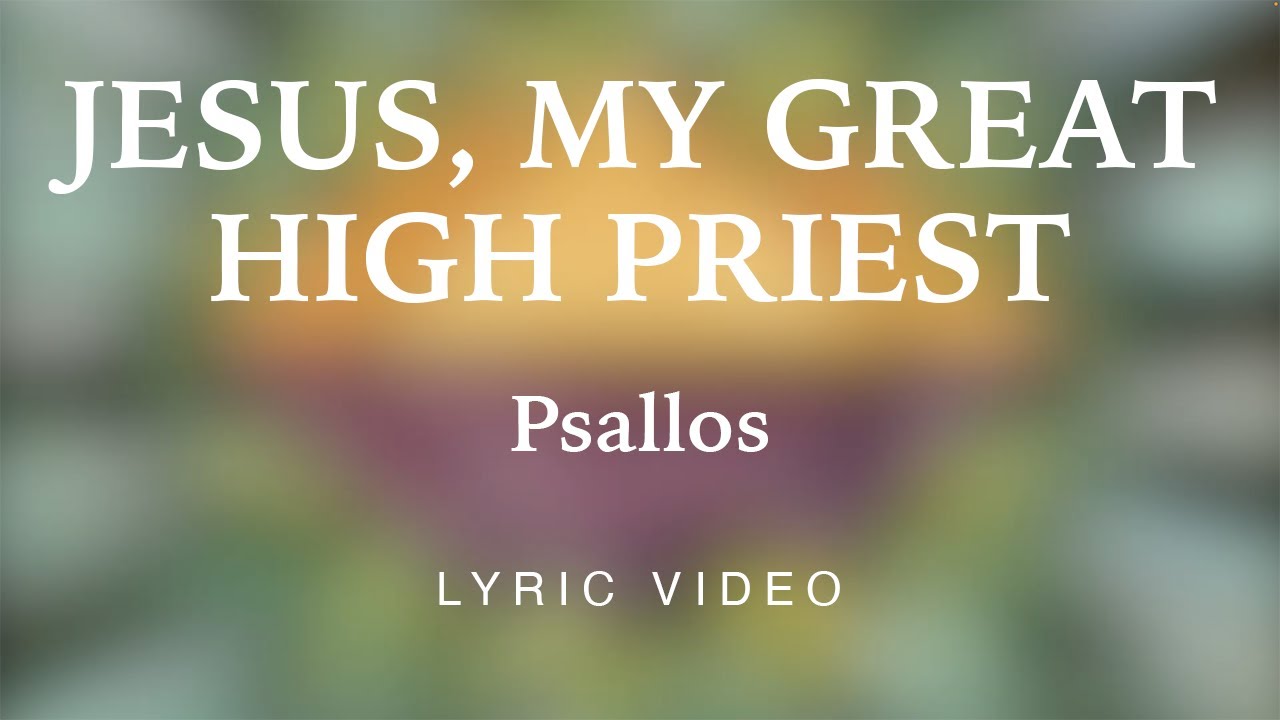 Psallos - Jesus, My Great High Priest