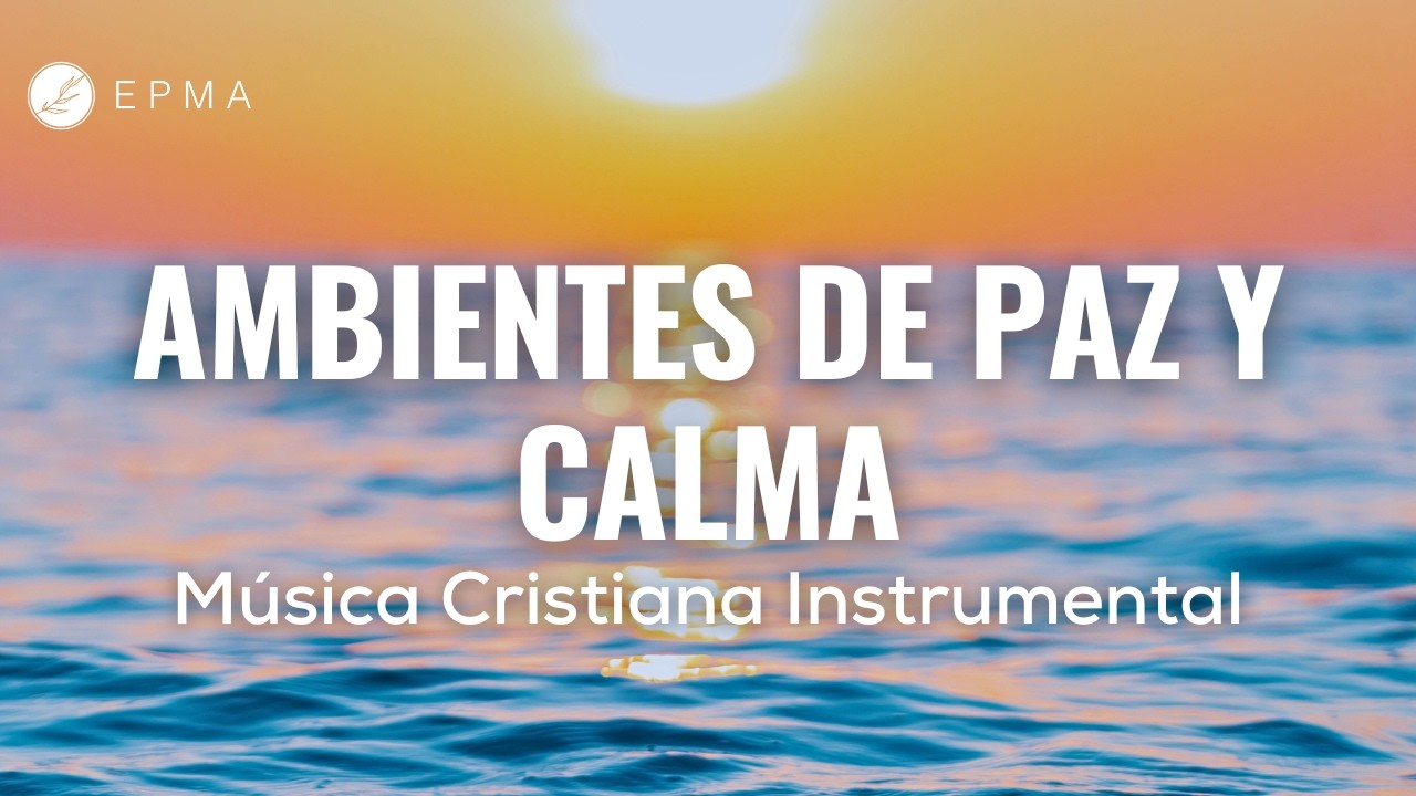 SONIOS DE PAZ Y TRANQUILIDAD / MÚSICA CRISTIANA INSTRUMENTAL PARA EMPEZAR TU DÍA BENDECIDO  ✝️