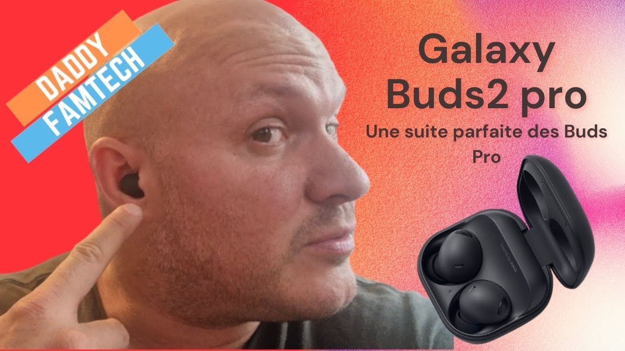 TEST Galaxy Buds2 Pro , Quand Samsung chouchoute ses utilisateurs !