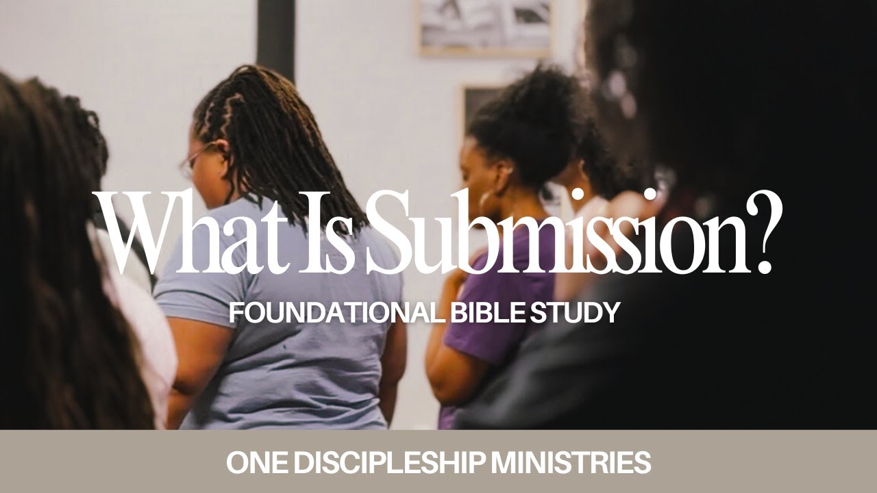 “What Is Submission?” | Foundational Bible Study