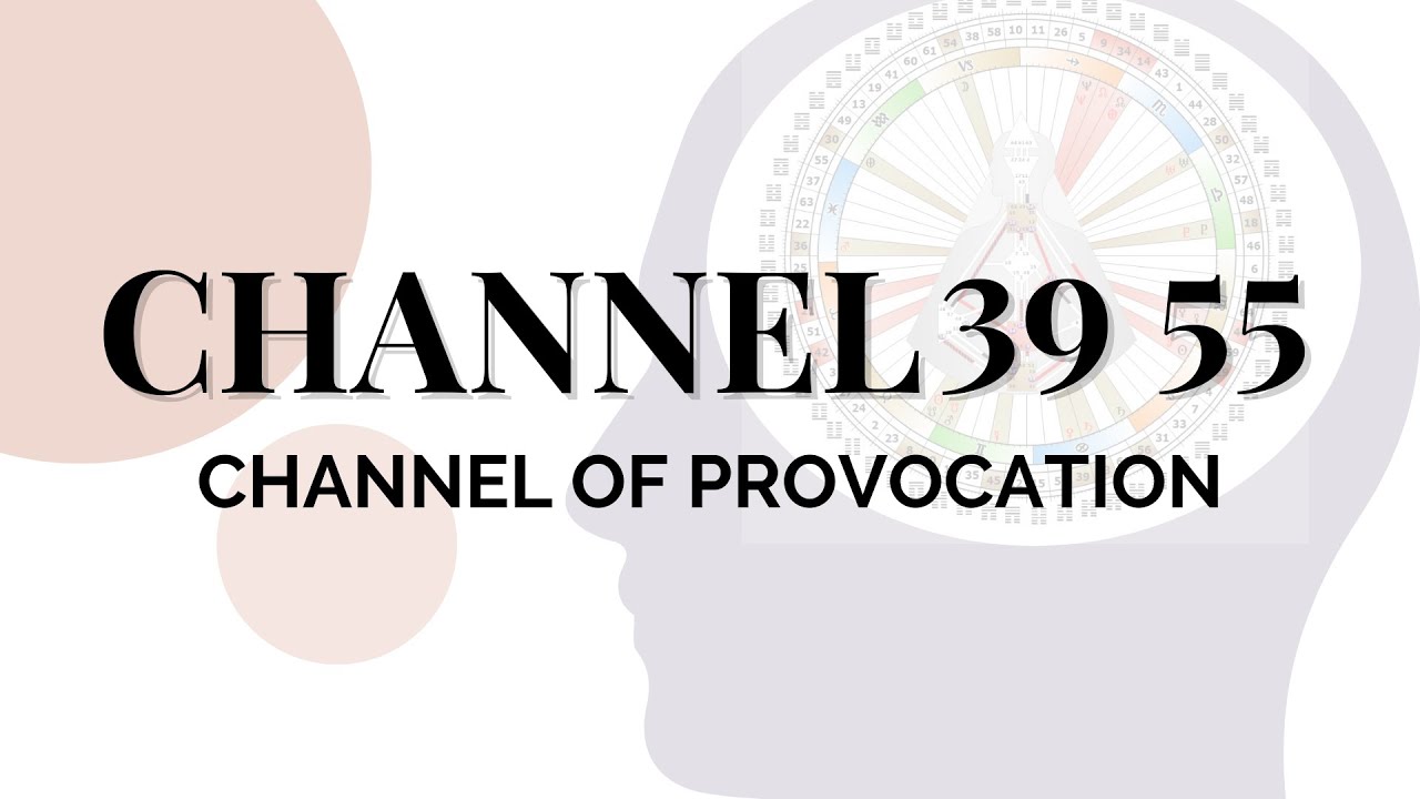 Human Design Channels - The Channel of Provocation: 39 55