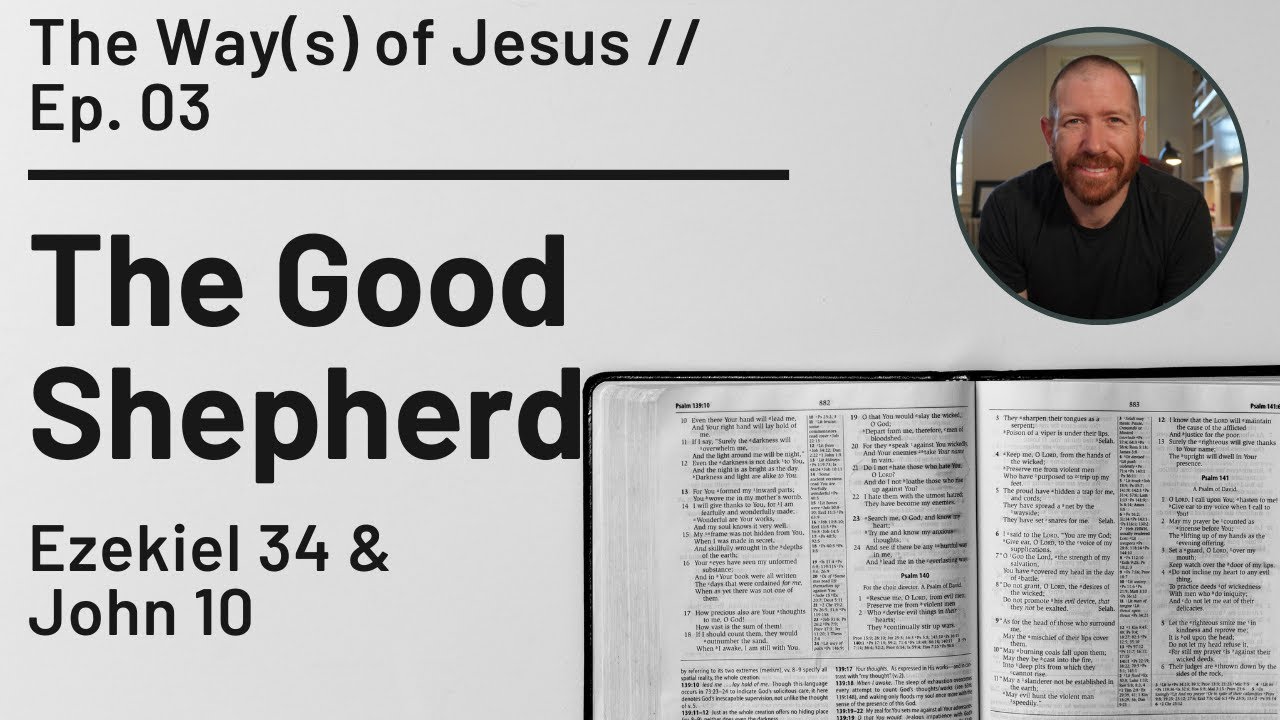 The Good Shepherd // Ezekiel 34 & John 10 // The Way(s) of Jesus