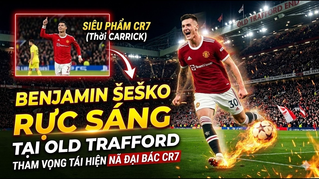 BENJAMIN SECKO RỰC SÁNG TẠI OLD TRAFFORD - THAM VỌNG TÁI HIỆN CRISTIANO RONALDO DƯỚI THỜI CARRICK !