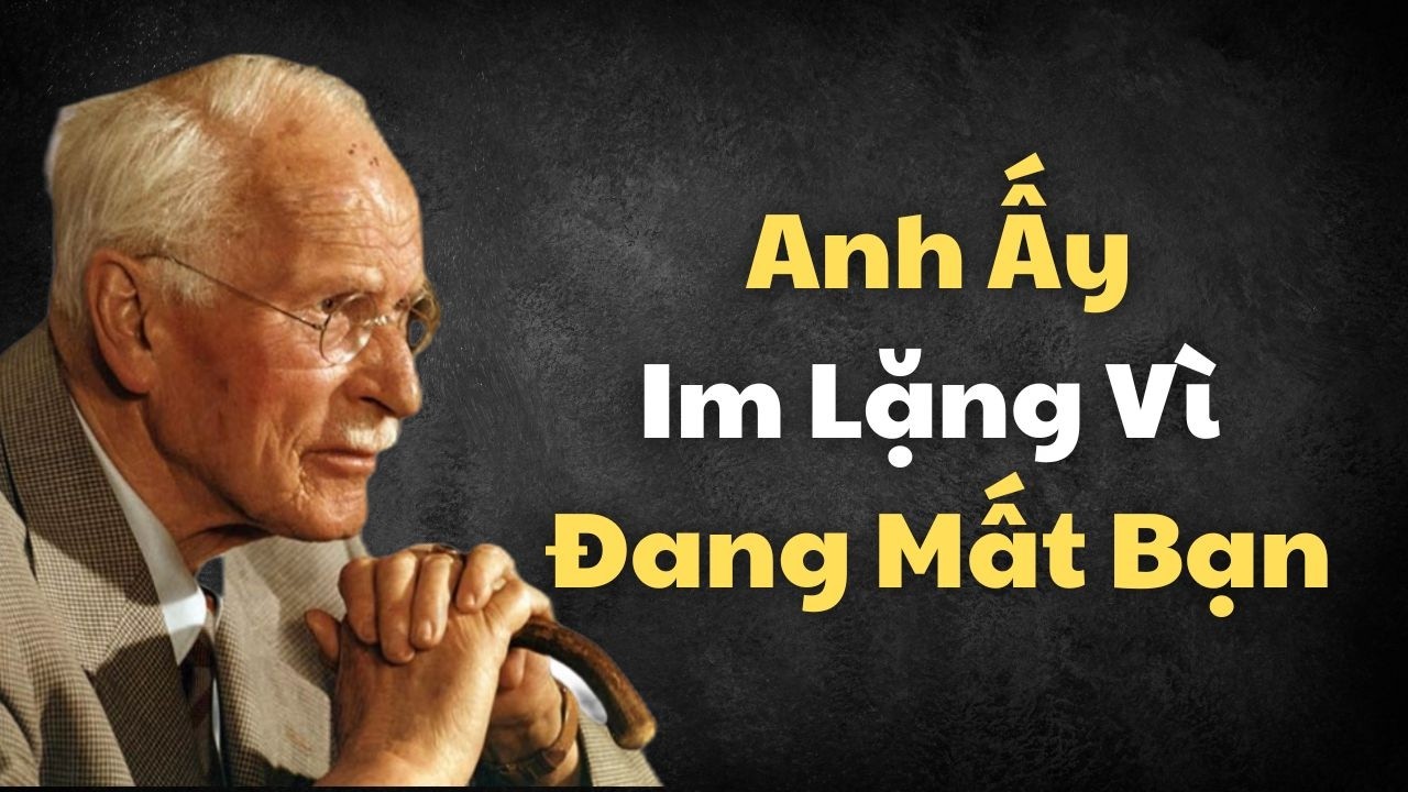 5 Kiểu Im Lặng Của Đàn Ông Khi Họ Đang Mất Bạn Và Bản Ngã Bắt Đầu Sụp Đổ | Carl Jung