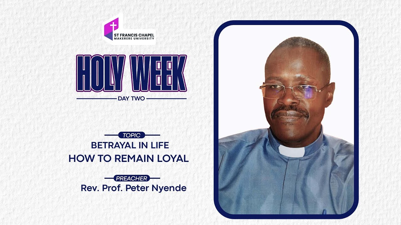 HOLY WEEK | BETRAYAL  IN LIFE : HOW TO REMAIN LOYAL | Rev. Prof. Peter Nyende | 16/04/2025