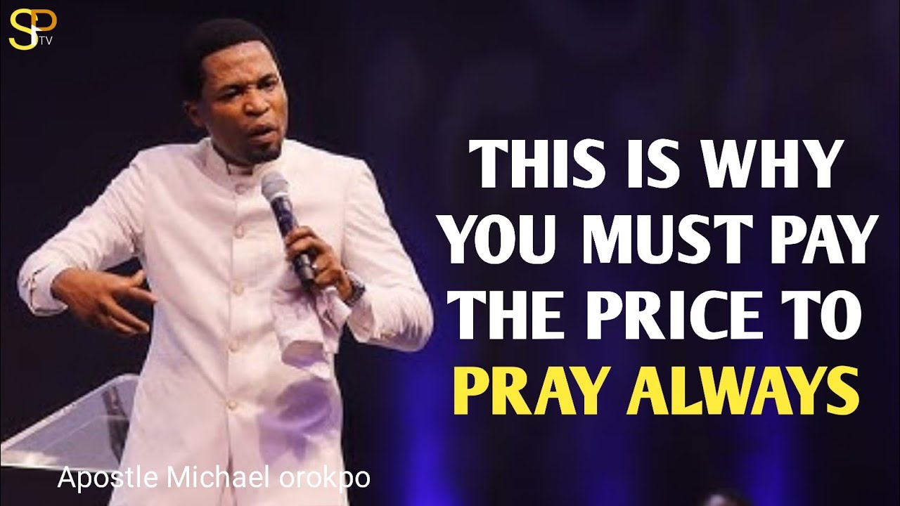Pay the the price to pray regularly_Apostle Michael orokpo