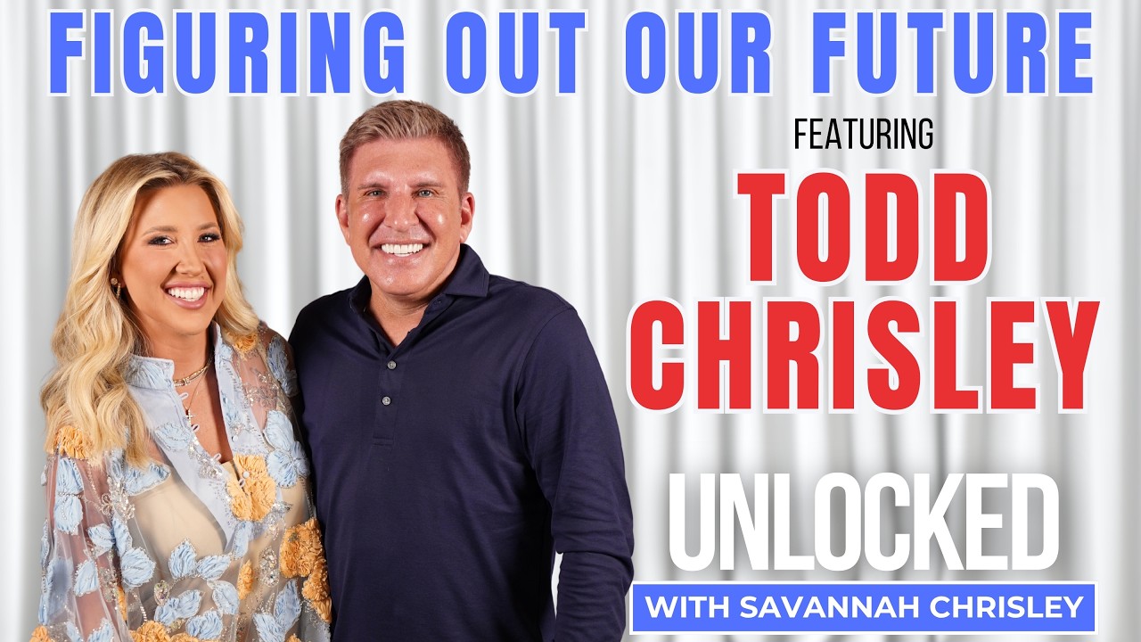 Figuring Out Our Future (feat. Todd Chrisley) | Unlocked with Savannah Chrisley Ep. 184
