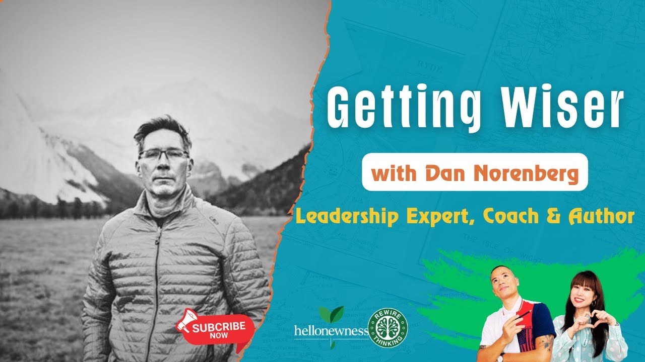 Getting Wiser with Dan Norenberg (Executive & Strategic Leadership team Advisor, Author, Coach)