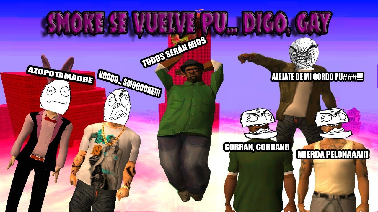GTA SAN ANDREAS LOQUENDO - SMOKE SE VUELVE HOMOSEXUAL (PARODIA)