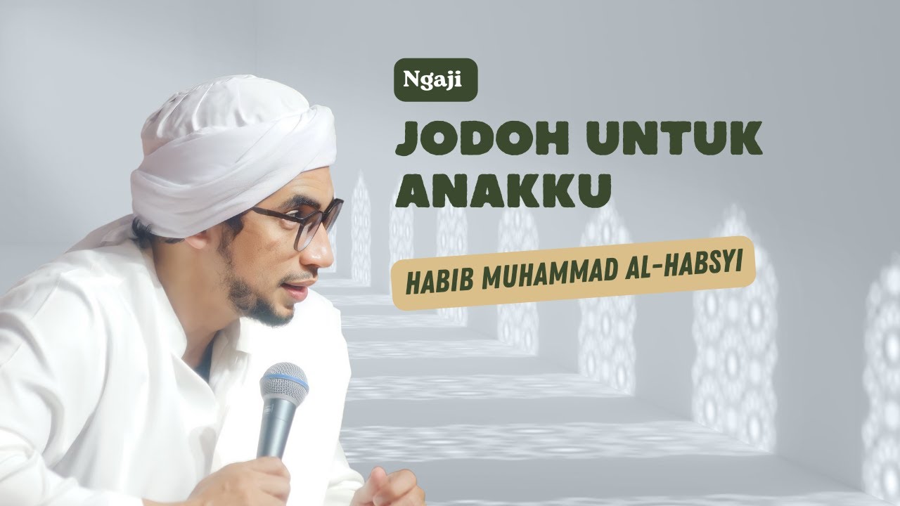 Jodoh Untuk Anakku | Habib Muhammad Al-Habsyi