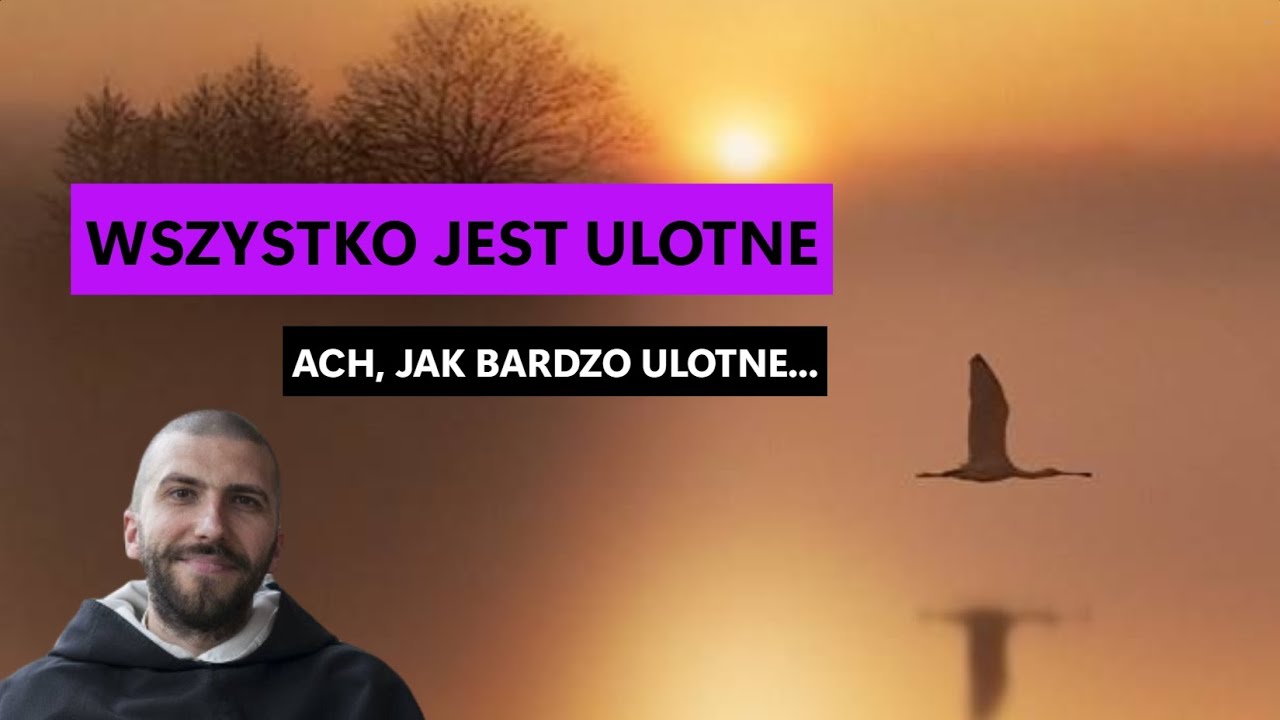 Wszystko jest ulotne | o. Krzysztof Pałys OP