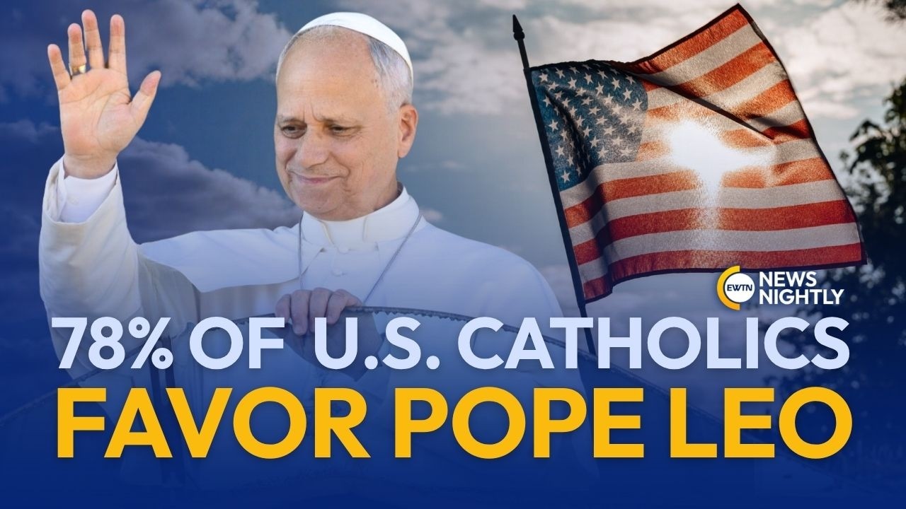 New Survey: 78% of U.S. Catholics View Pope Leo XIV Favorably | EWTN News Nightly