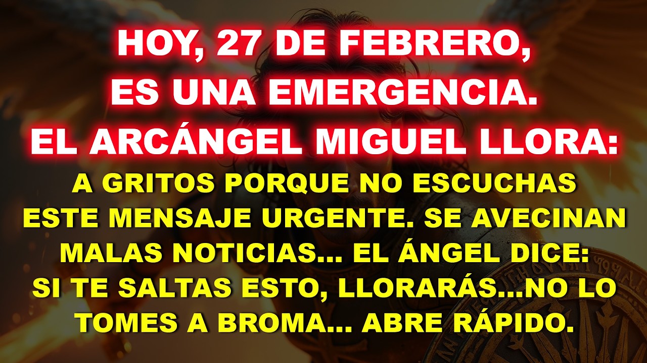 💸 Hoy 27 de febrero: ¡Emergencia! El Arcángel Miguel llora porque no escuchas—abre ahora