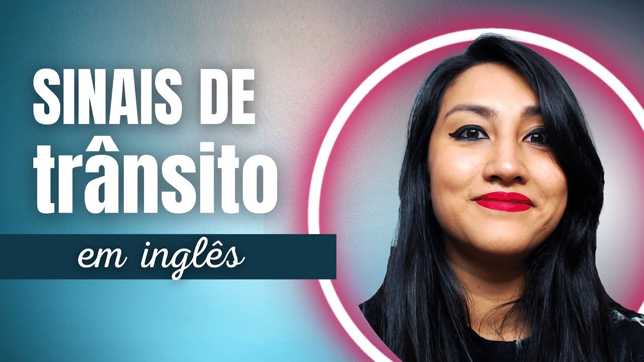 SINAIS E PLACAS DE TRÂNSITO EM INGLÊS