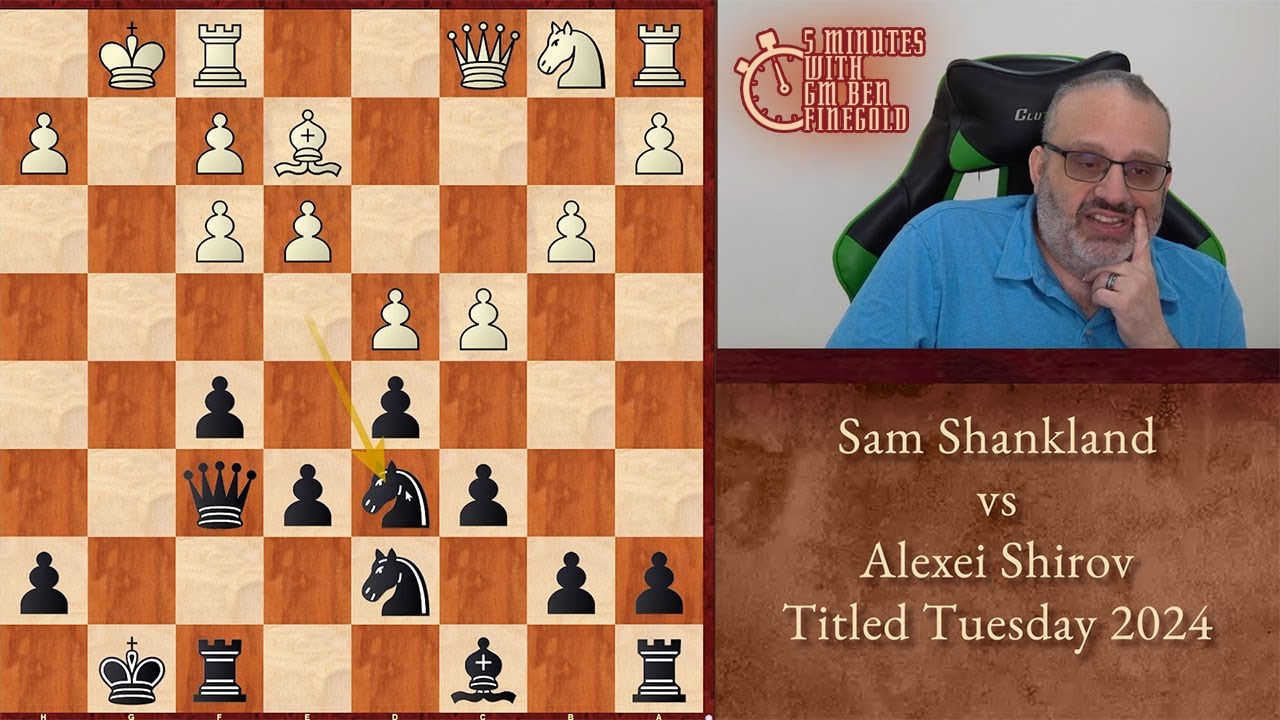 Five Minutes with Ben: Sam Shankland vs Alexei Shirov, Titled Tuesday 2024