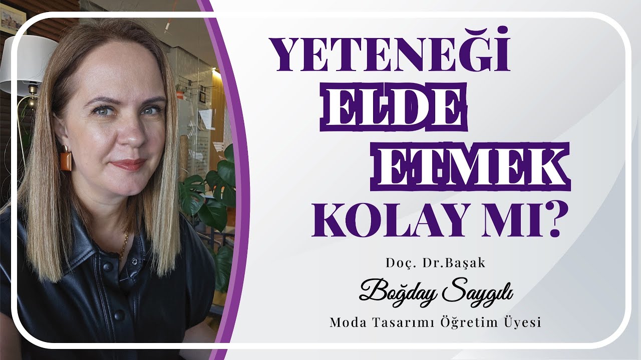 Yeteneği Elde Etmek Kolay Mı? l BAŞAK BOĞDAY SAYGILI
