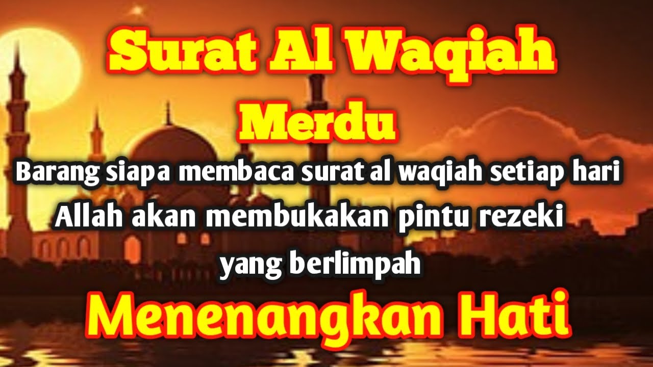 SURAT AL WAQIAH,MERDU,PEMBUKA PINTU REZEKI,REZEKI BERLIMPAH,MEMUDAHKAN SEGALA USAHA,MENENANGKAN HATI