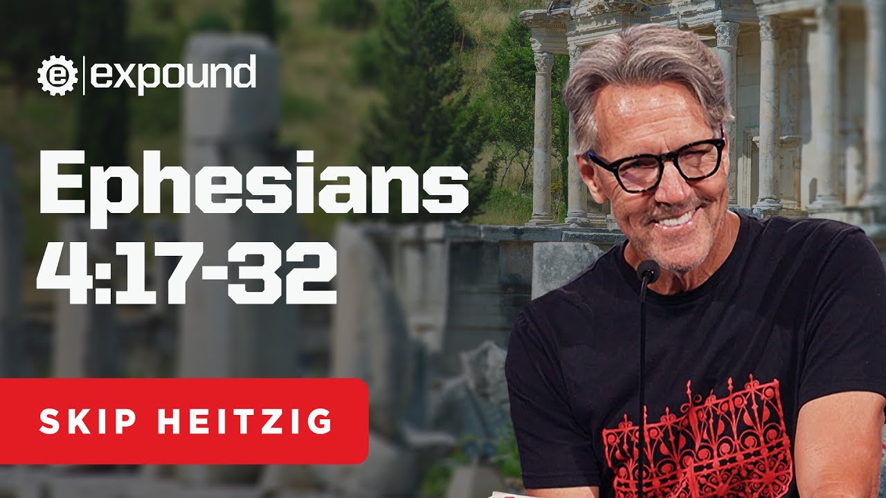 Ephesians 4:17-32 | Skip Heitzig