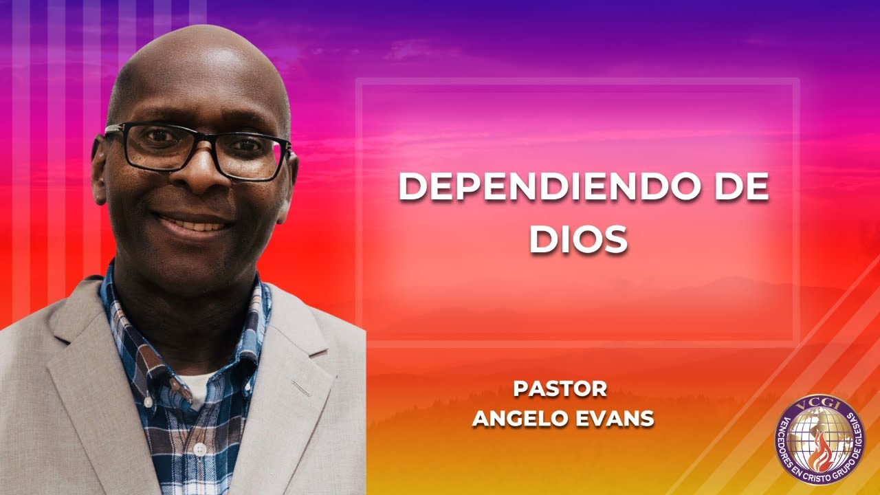 SERVICIO MENSUAL / DEPENDIENDO DE DIOS - Pastor Angelo Evans