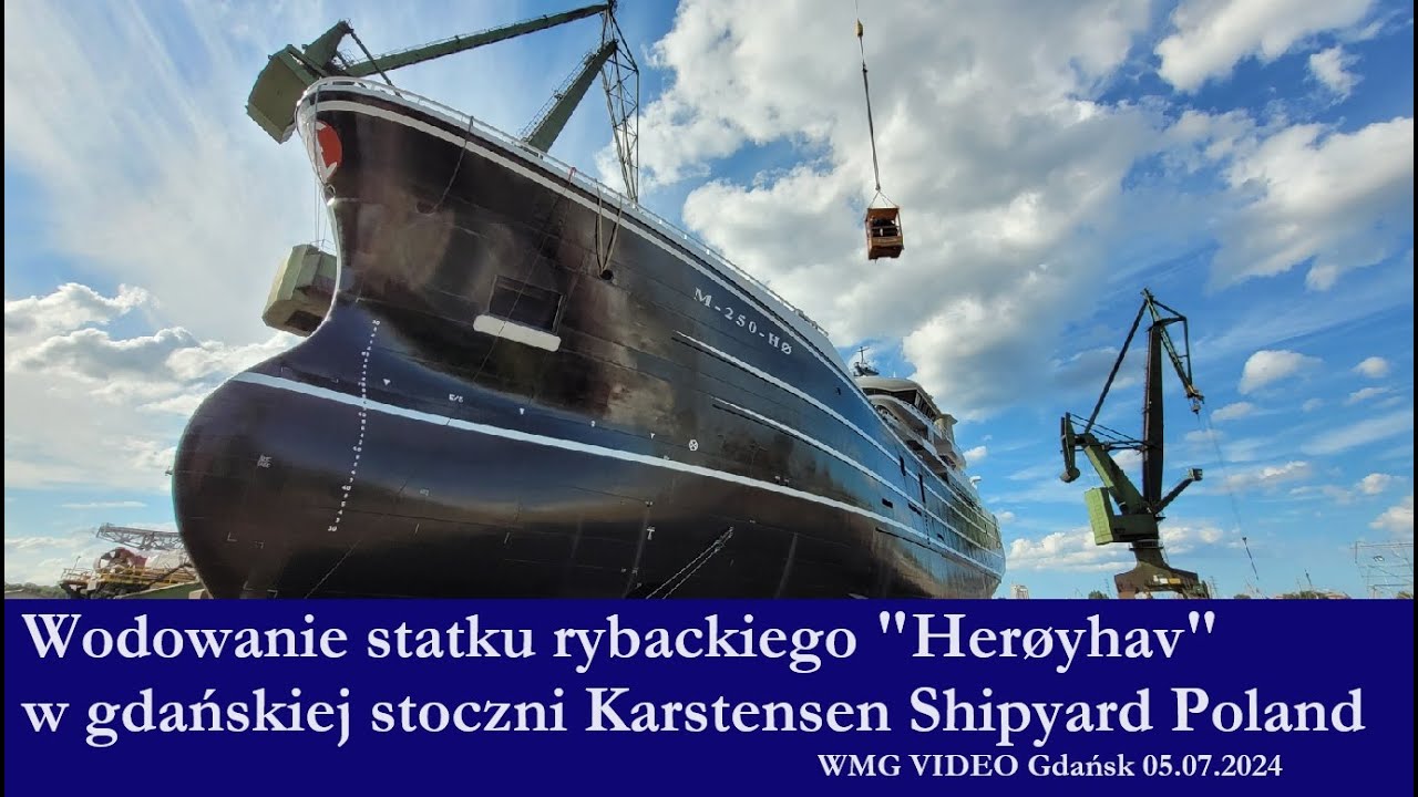 Wodowanie statku rybackiego „Herøyhav” w gdańskiej stoczni Karstensen Shipyard Poland |05.07.2024