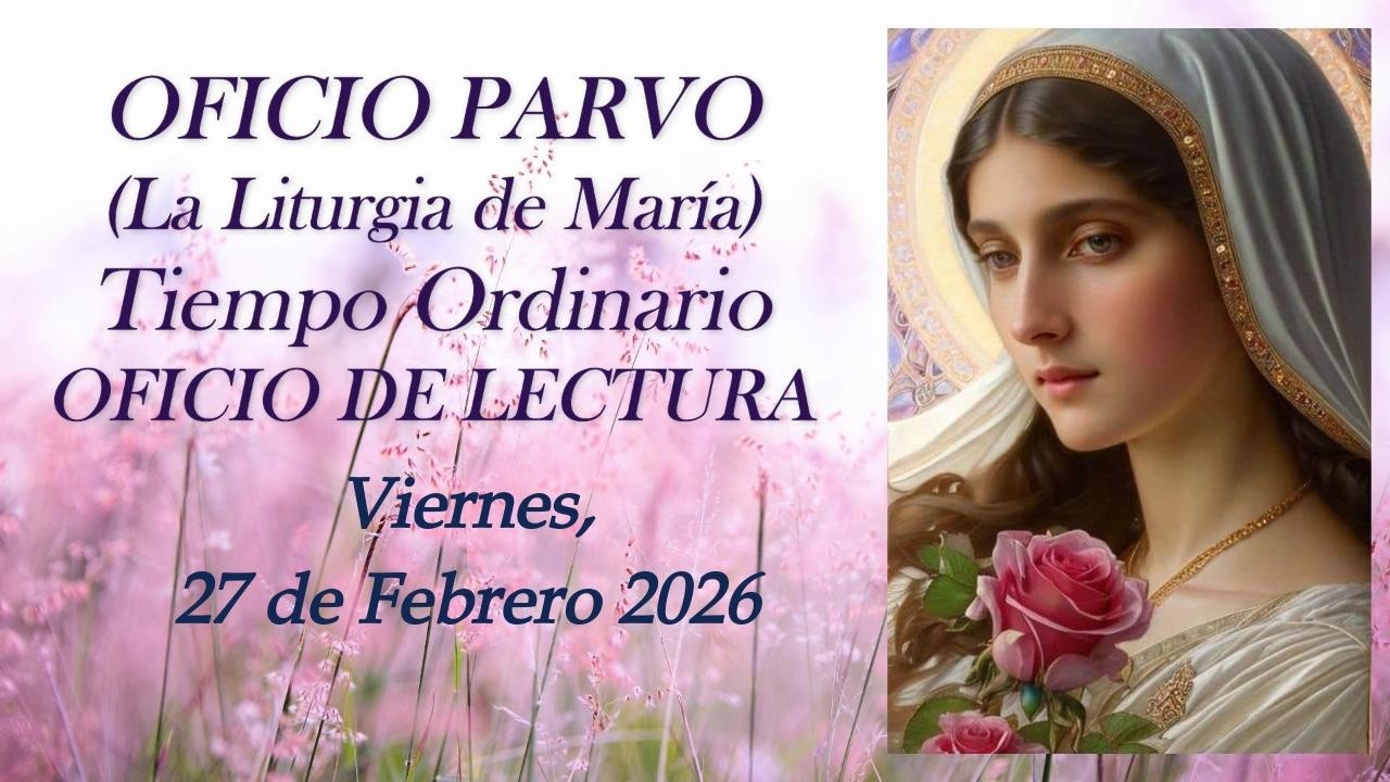 Oficio de Lectura Viernes 27 de Febrero 2026  (OFICIO PARVO, Liturgia de María)
