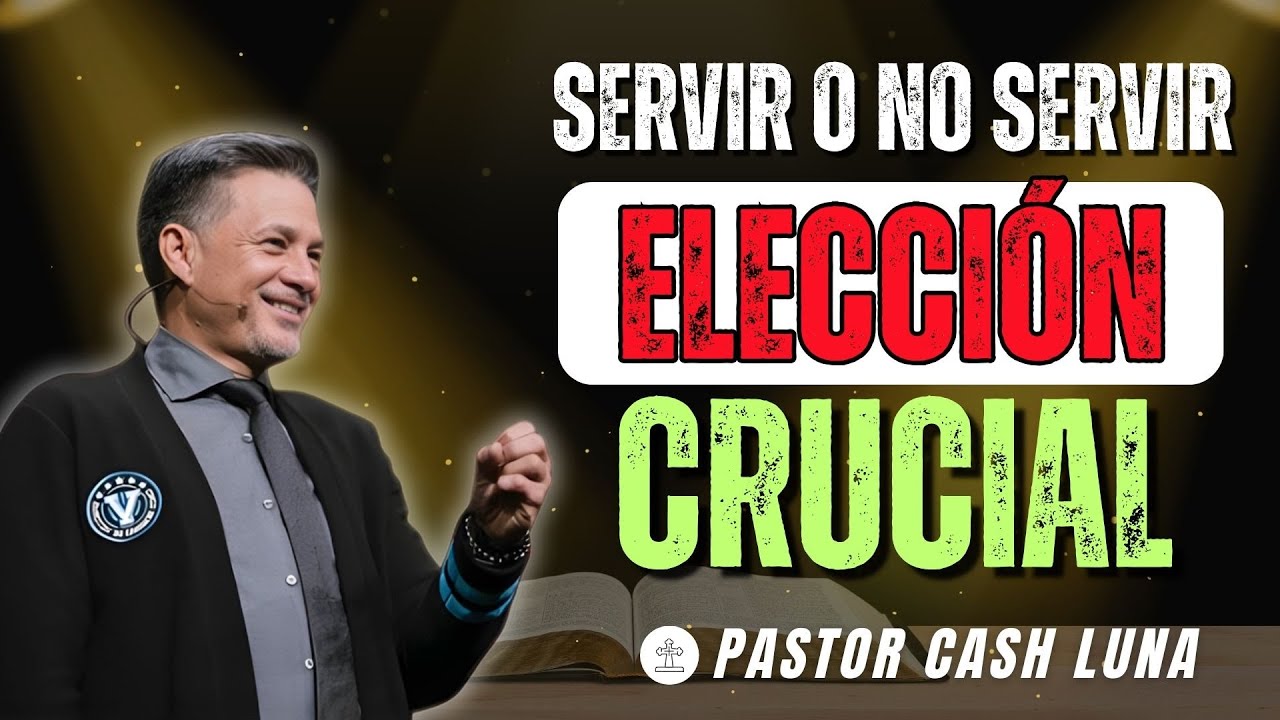 SERVIR O NO SERVIR: ELECCIÓN CRUCIAL | CASH LUNA 2025 PREDICAS | MENSAJES CRISTIANOS