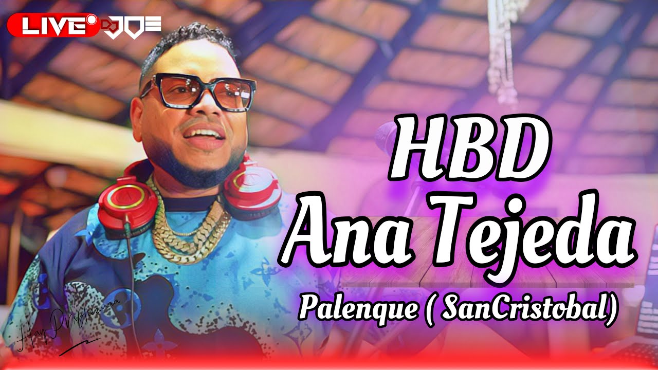 🔴LIVE HBD ANA TEJEDA  DESDE PALENQUE SAN CRISTOBAL  #SALSA  # BACHATA   EN VIVO DJ JOE CATADOR C15