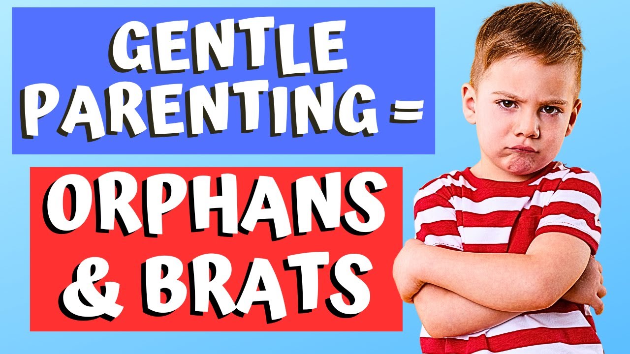 GENTLE PARENTING FAIL - CREATES ORPHANS & BRATS - 7 REASONS WHY!