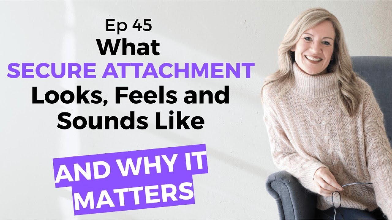 Secure Attachment – What It Looks, Feels, and Sounds Like (And Why It Matters) Ep45