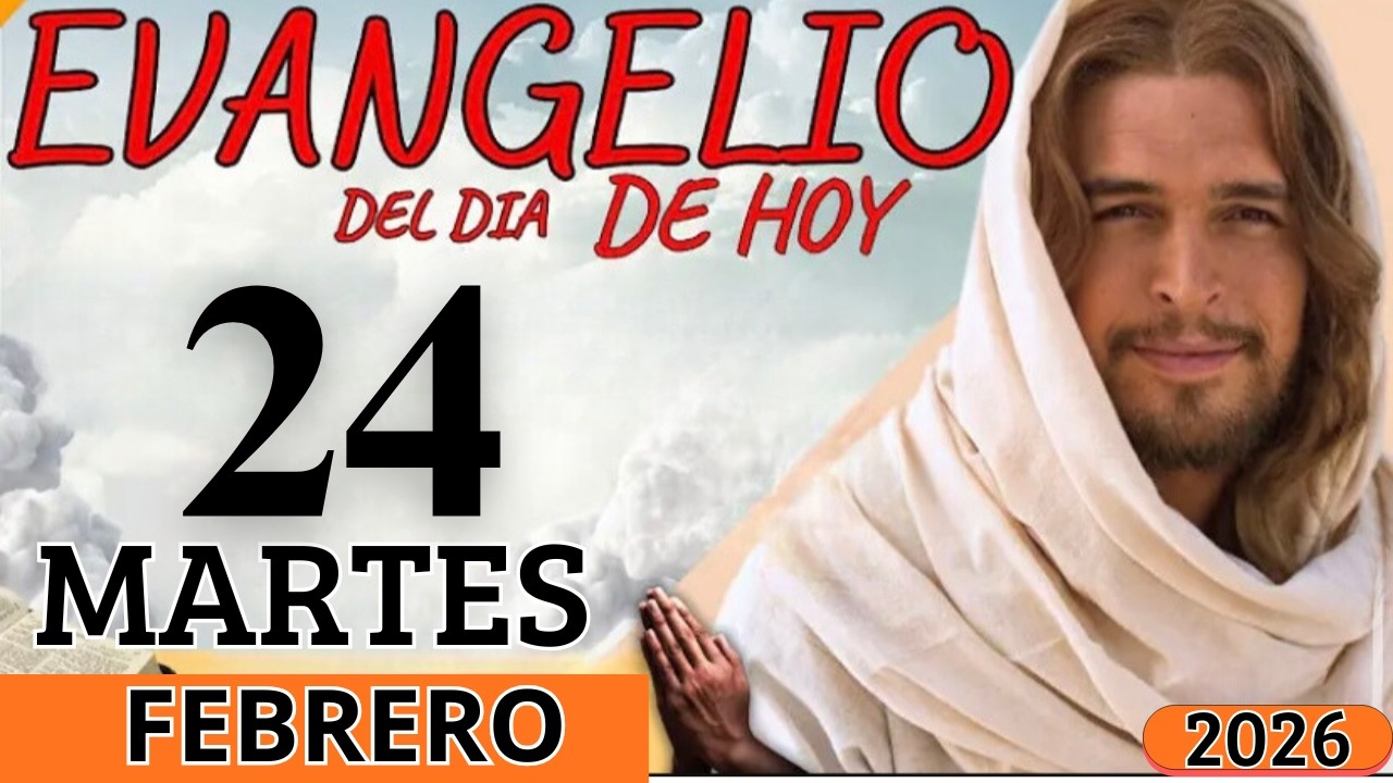 EVANGELIO DE HOY MARTES 24 DE FEBRERO DEL 2026