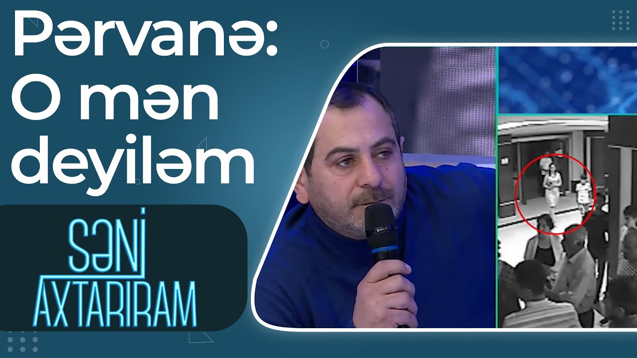 Pərvanə cinayət günü düşdüyü kamera görüntülərindən danışdı - O mən deyiləm - Səni Axtarıram
