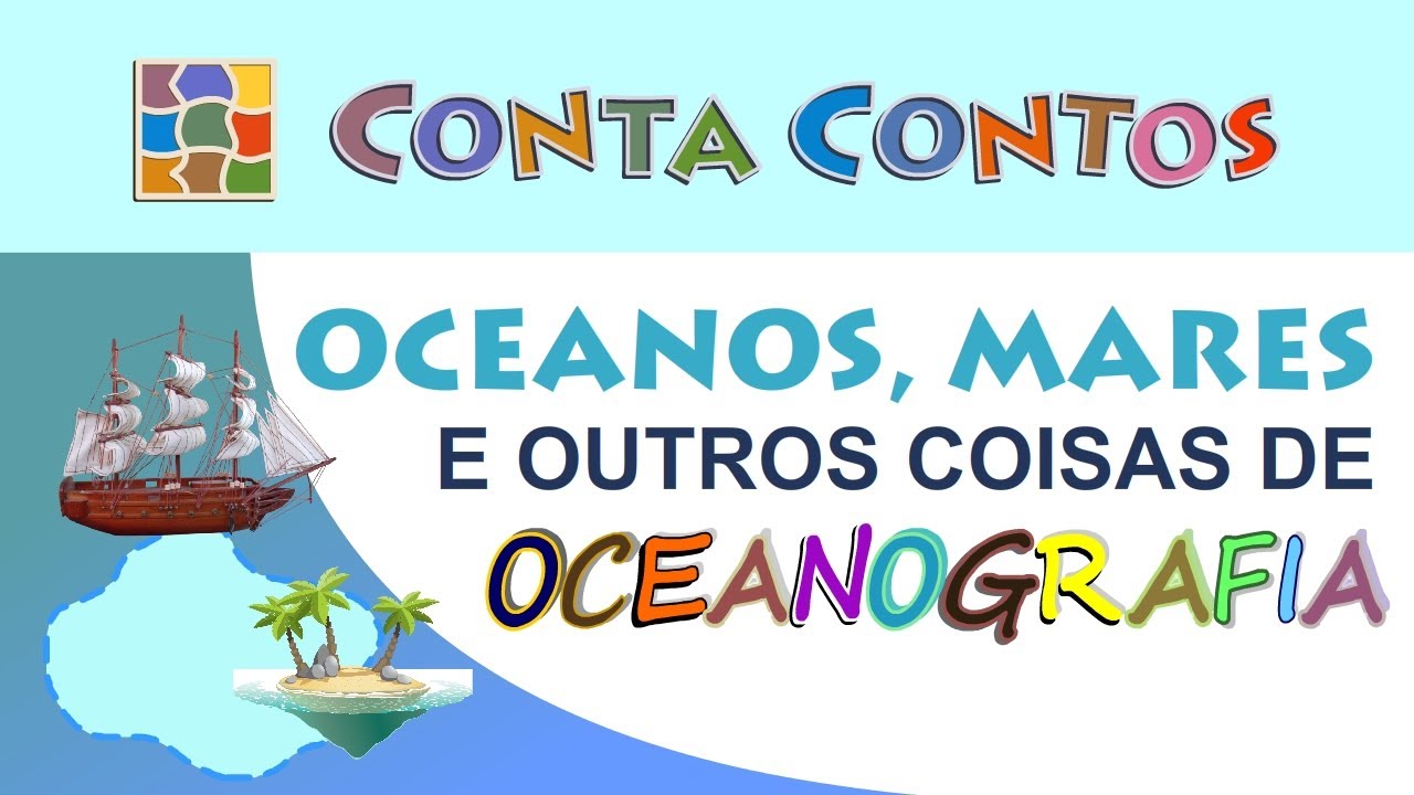 OCEANOS, MARES E OUTRAS COISAS DE OCEANOGRAFIA - Conta Contos