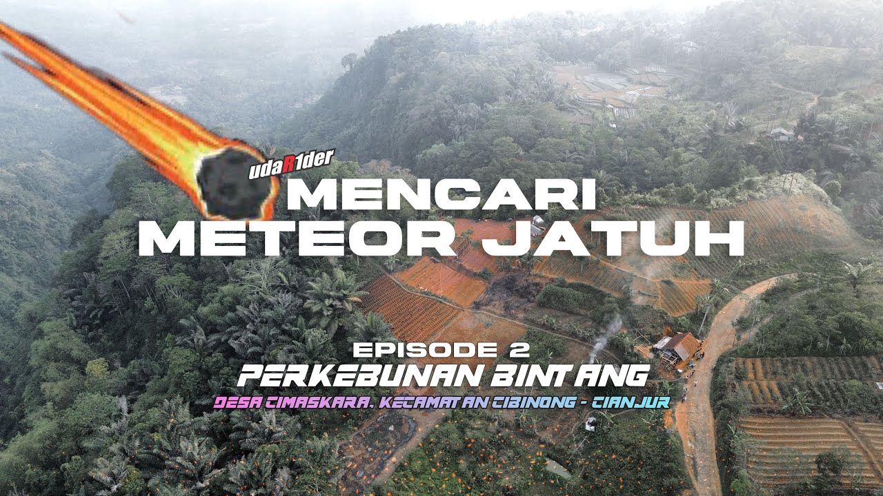 Jelajah Perkebunan Bintang menuju Cimaskara, Mencari Petunjuk Jatuhnya Meteor….Eps.2