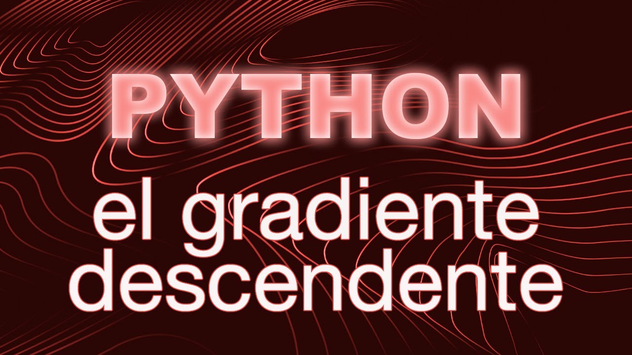 El Gradiente Descendente en PYTHON (Tutorial)