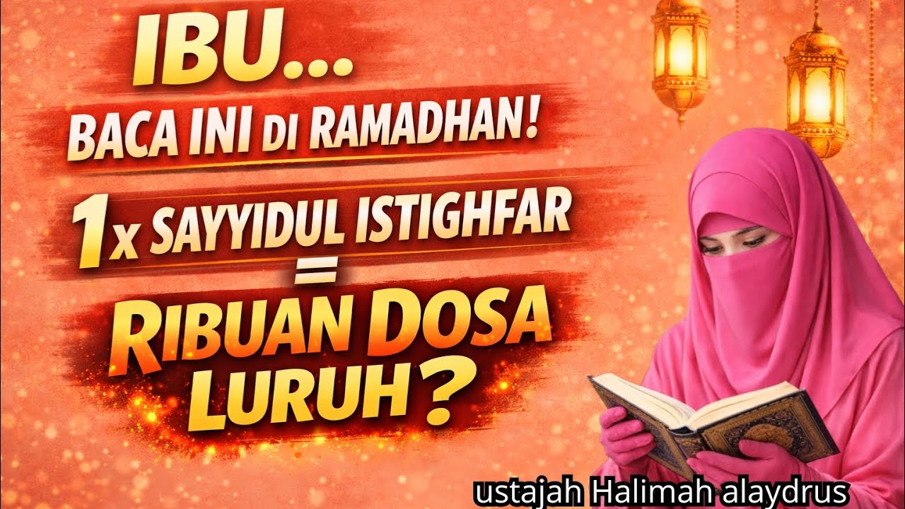 Ustajah HALIMAH ALAYDRUS - JANGAN LEWATKAN RAMADHAN INI ! SAYYIDUL ISTIGHFAR,DOSA 