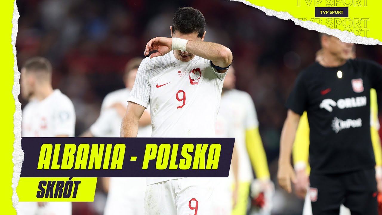 EL. EURO 2024: ALBANIA - POLSKA, KOLEJNA KOMPROMITACJA! PRZYGNĘBIAJĄCA PORAŻKA | SKR&Oacute;T MECZU