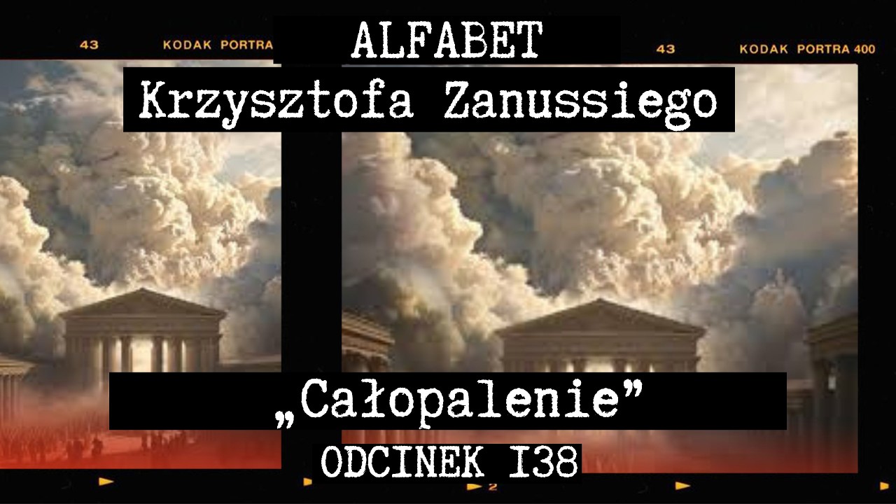 ALFABET KRZYSZTOFA ZANUSSIEGO | &bdquo;CAŁOPALENIE&rdquo; &ndash; NOWY FILM KRZYSZTOFA ZANUSSIEGO| ODC. 138